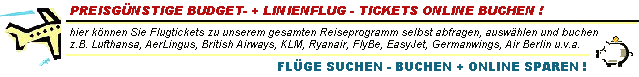 Hier k�nnen Sie preisg�nstige Fl�ge renommierter Gesellschaften online ausw�hlen und buchen !